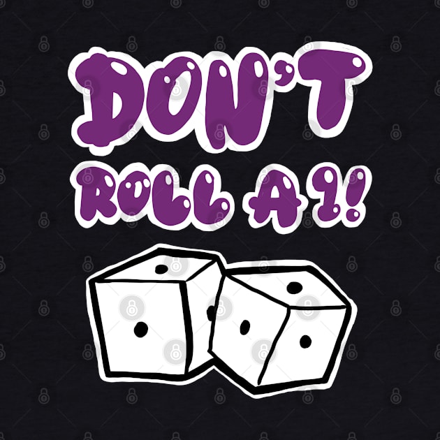 Don’t Roll a 1 by Kev Brett Designs